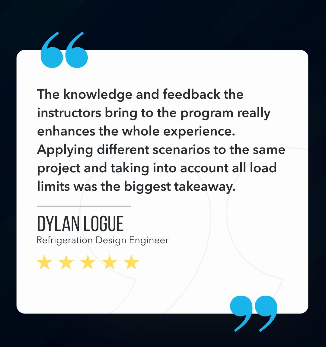 The knowledge and feedback the instructors bring to the program really enhances the whole experience. Applying different scenarios to the same project and taking into account all load limits was the biggest takeaway.