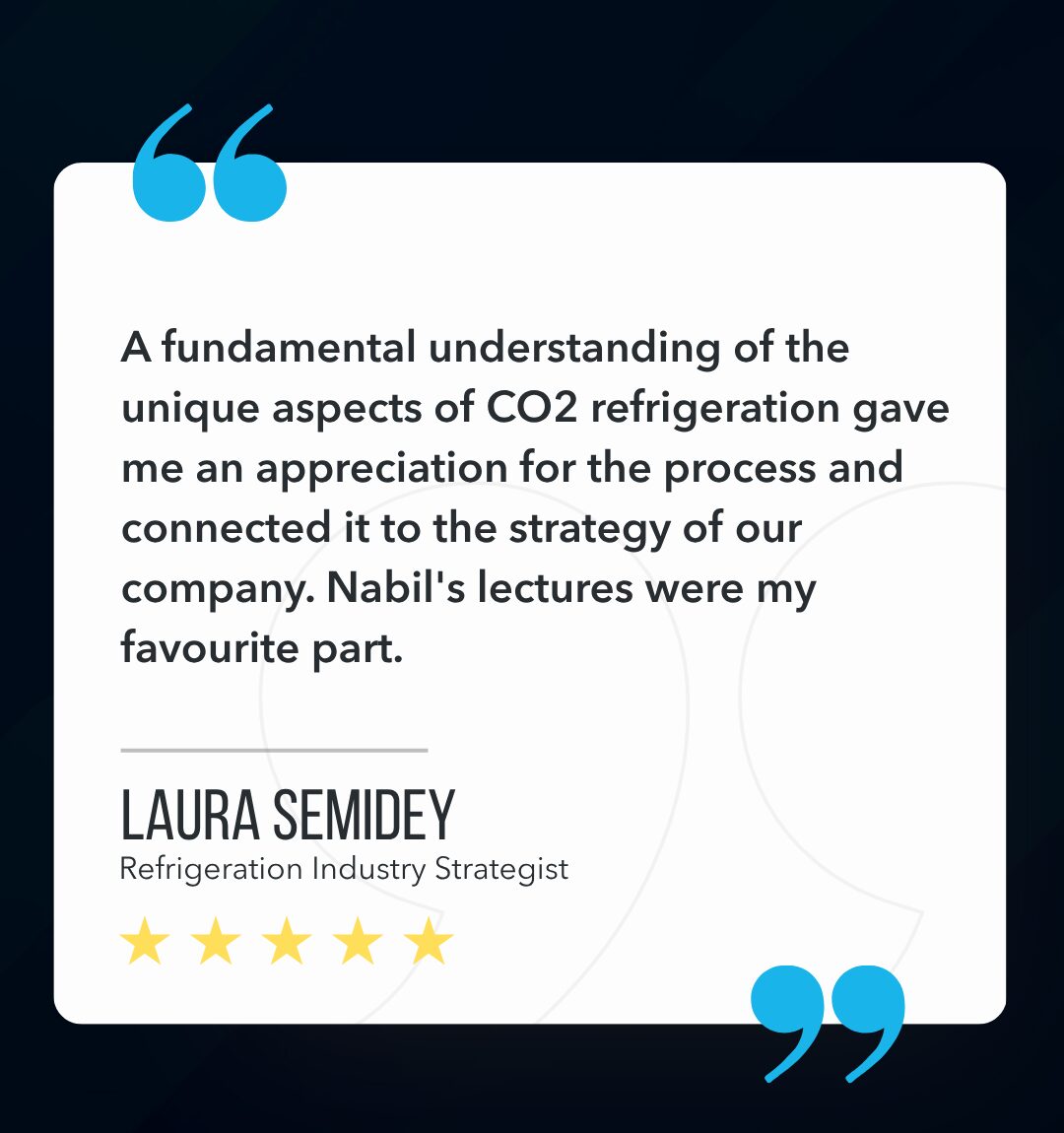 A fundamental understanding of the unique aspects of CO2 refrigeration gave me an appreciation for the process and connected it to the strategy of our company. Nabil's lectures were my favourite part.
